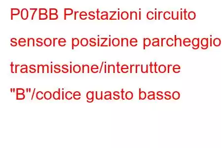 P07BB Prestazioni circuito sensore posizione parcheggio trasmissione/interruttore 