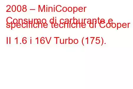 2008 – MiniCooper
Consumo di carburante e specifiche tecniche di Cooper S II 1.6 i 16V Turbo (175).