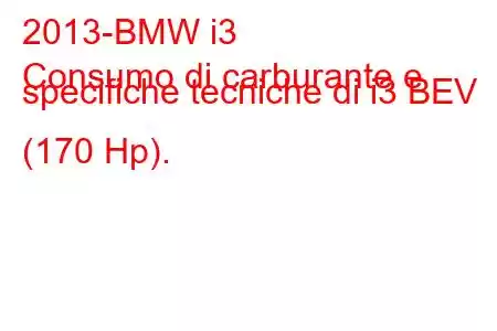 2013-BMW i3
Consumo di carburante e specifiche tecniche di i3 BEV (170 Hp).