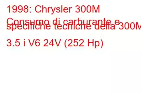 1998: Chrysler 300M
Consumo di carburante e specifiche tecniche della 300M 3.5 i V6 24V (252 Hp)