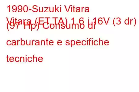 1990-Suzuki Vitara
Vitara (ET,TA) 1.6 i 16V (3 dr) (97 Hp) Consumo di carburante e specifiche tecniche