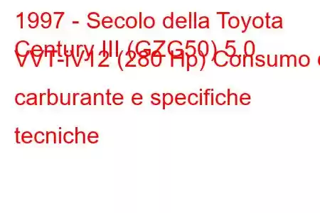 1997 - Secolo della Toyota
Century III (GZG50) 5.0 VVT-iV12 (280 Hp) Consumo di carburante e specifiche tecniche