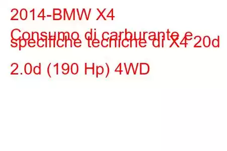 2014-BMW X4
Consumo di carburante e specifiche tecniche di X4 20d 2.0d (190 Hp) 4WD