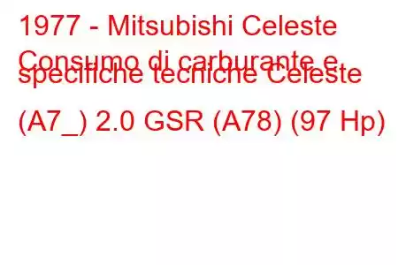 1977 - Mitsubishi Celeste
Consumo di carburante e specifiche tecniche Celeste (A7_) 2.0 GSR (A78) (97 Hp)