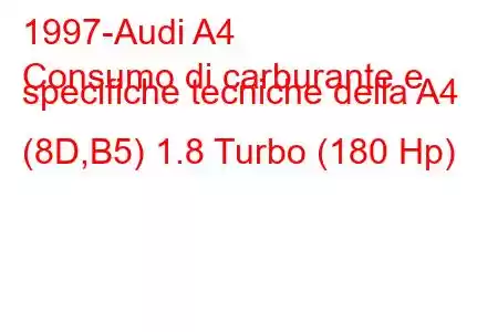 1997-Audi A4
Consumo di carburante e specifiche tecniche della A4 (8D,B5) 1.8 Turbo (180 Hp)