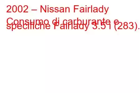 2002 – Nissan Fairlady
Consumo di carburante e specifiche Fairlady 3.5 i (283).