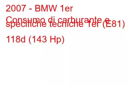 2007 - BMW 1er
Consumo di carburante e specifiche tecniche 1er (E81) 118d (143 Hp)