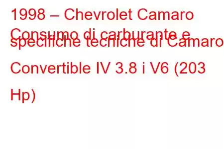 1998 – Chevrolet Camaro
Consumo di carburante e specifiche tecniche di Camaro Convertible IV 3.8 i V6 (203 Hp)