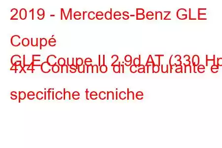 2019 - Mercedes-Benz GLE Coupé
GLE Coupe II 2.9d AT (330 Hp) 4x4 Consumo di carburante e specifiche tecniche