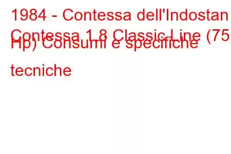 1984 - Contessa dell'Indostan
Contessa 1.8 Classic Line (75 Hp) Consumi e specifiche tecniche