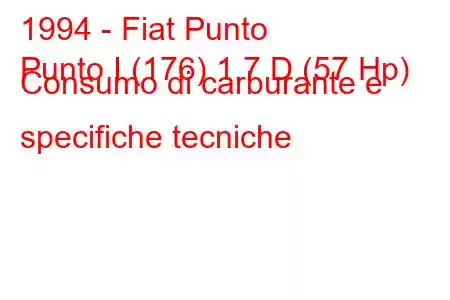 1994 - Fiat Punto
Punto I (176) 1.7 D (57 Hp) Consumo di carburante e specifiche tecniche