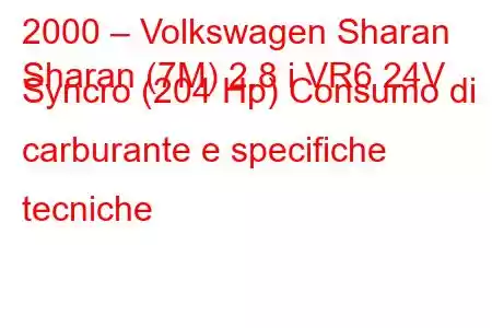 2000 – Volkswagen Sharan
Sharan (7M) 2.8 i VR6 24V Syncro (204 Hp) Consumo di carburante e specifiche tecniche