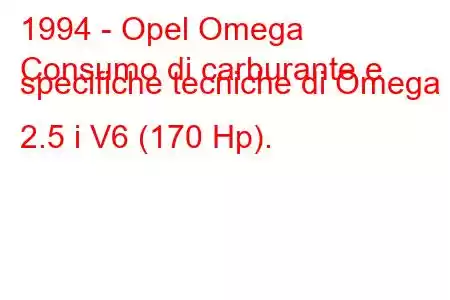 1994 - Opel Omega
Consumo di carburante e specifiche tecniche di Omega B 2.5 i V6 (170 Hp).