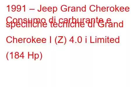 1991 – Jeep Grand Cherokee
Consumo di carburante e specifiche tecniche di Grand Cherokee I (Z) 4.0 i Limited (184 Hp)