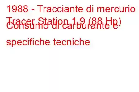 1988 - Tracciante di mercurio
Tracer Station 1.9 (88 Hp) Consumo di carburante e specifiche tecniche