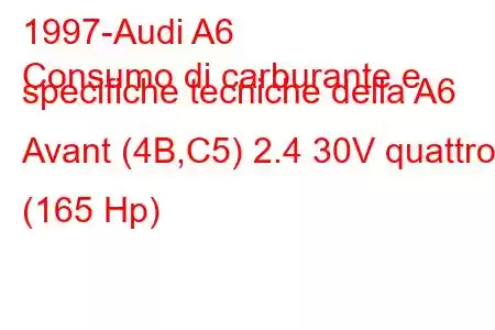 1997-Audi A6
Consumo di carburante e specifiche tecniche della A6 Avant (4B,C5) 2.4 30V quattro (165 Hp)