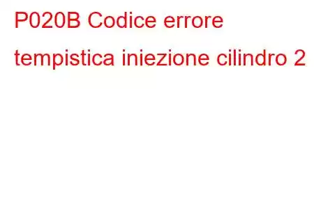 P020B Codice errore tempistica iniezione cilindro 2