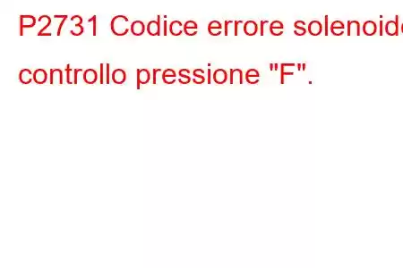 P2731 Codice errore solenoide controllo pressione 