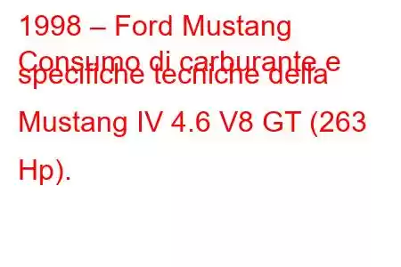 1998 – Ford Mustang
Consumo di carburante e specifiche tecniche della Mustang IV 4.6 V8 GT (263 Hp).