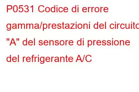 P0531 Codice di errore gamma/prestazioni del circuito 