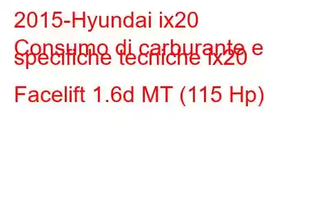 2015-Hyundai ix20
Consumo di carburante e specifiche tecniche ix20 Facelift 1.6d MT (115 Hp)