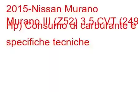 2015-Nissan Murano
Murano III (Z52) 3.5 CVT (249 Hp) Consumo di carburante e specifiche tecniche