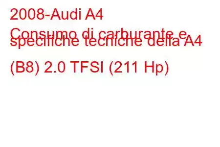 2008-Audi A4
Consumo di carburante e specifiche tecniche della A4 (B8) 2.0 TFSI (211 Hp)