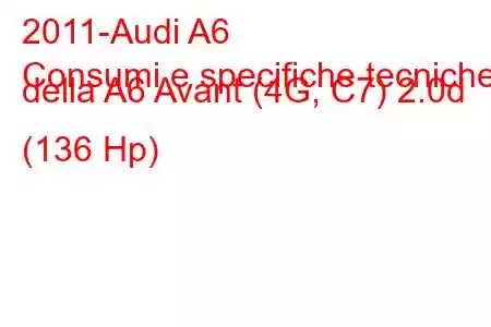 2011-Audi A6
Consumi e specifiche tecniche della A6 Avant (4G, C7) 2.0d (136 Hp)