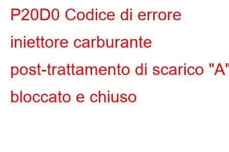 P20D0 Codice di errore iniettore carburante post-trattamento di scarico 