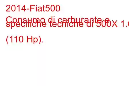 2014-Fiat500
Consumo di carburante e specifiche tecniche di 500X 1.6 (110 Hp).