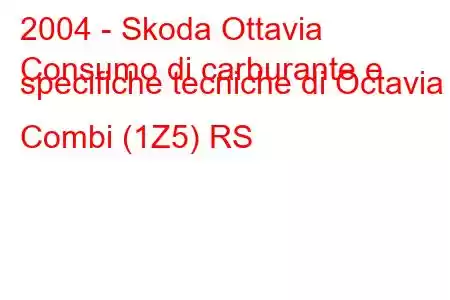 2004 - Skoda Ottavia
Consumo di carburante e specifiche tecniche di Octavia II Combi (1Z5) RS