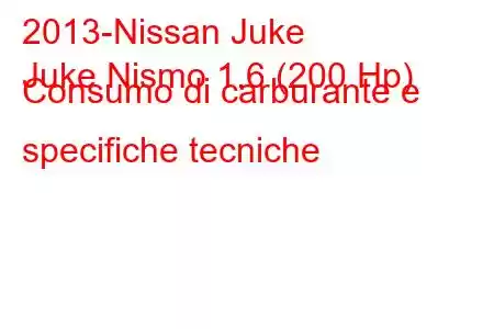 2013-Nissan Juke
Juke Nismo 1.6 (200 Hp) Consumo di carburante e specifiche tecniche