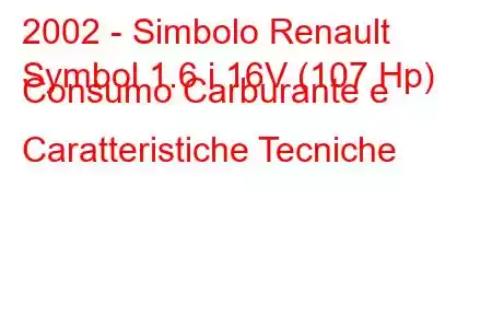 2002 - Simbolo Renault
Symbol 1.6 i 16V (107 Hp) Consumo Carburante e Caratteristiche Tecniche