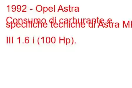 1992 - Opel Astra
Consumo di carburante e specifiche tecniche di Astra Mk III 1.6 i (100 Hp).