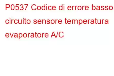 P0537 Codice di errore basso circuito sensore temperatura evaporatore A/C