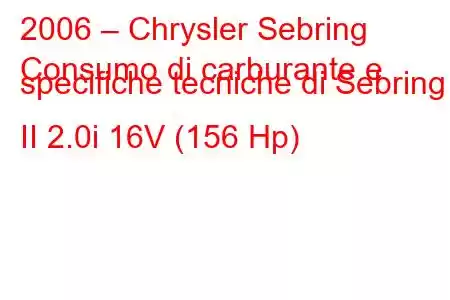 2006 – Chrysler Sebring
Consumo di carburante e specifiche tecniche di Sebring II 2.0i 16V (156 Hp)