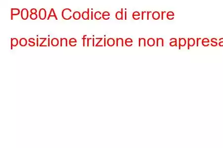 P080A Codice di errore posizione frizione non appresa