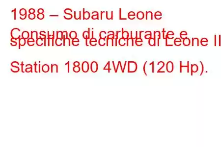 1988 – Subaru Leone
Consumo di carburante e specifiche tecniche di Leone II Station 1800 4WD (120 Hp).