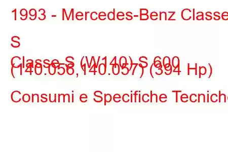 1993 - Mercedes-Benz Classe S
Classe S (W140) S 600 (140.056,140.057) (394 Hp) Consumi e Specifiche Tecniche