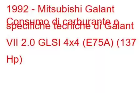 1992 - Mitsubishi Galant
Consumo di carburante e specifiche tecniche di Galant VII 2.0 GLSI 4x4 (E75A) (137 Hp)