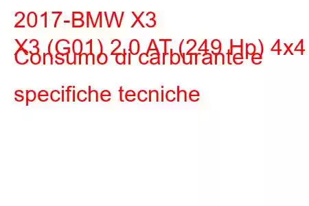 2017-BMW X3
X3 (G01) 2.0 AT (249 Hp) 4x4 Consumo di carburante e specifiche tecniche