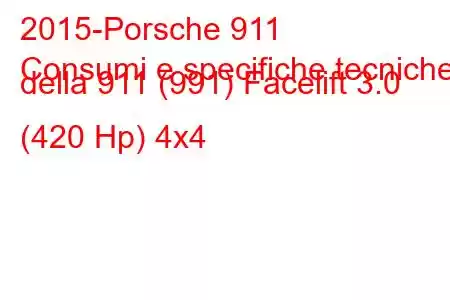 2015-Porsche 911
Consumi e specifiche tecniche della 911 (991) Facelift 3.0 (420 Hp) 4x4