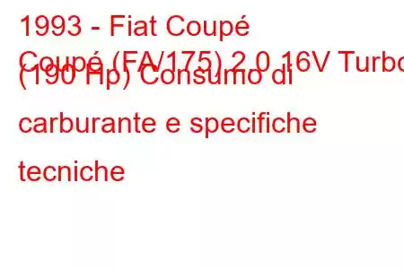 1993 - Fiat Coupé
Coupé (FA/175) 2.0 16V Turbo (190 Hp) Consumo di carburante e specifiche tecniche