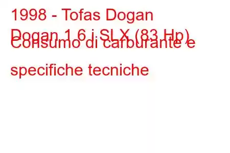 1998 - Tofas Dogan
Dogan 1.6 i SLX (83 Hp) Consumo di carburante e specifiche tecniche