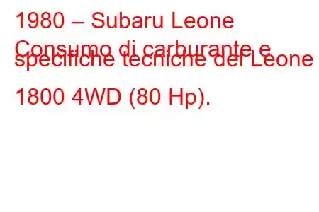 1980 – Subaru Leone
Consumo di carburante e specifiche tecniche del Leone I 1800 4WD (80 Hp).