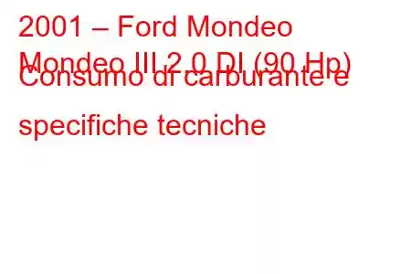 2001 – Ford Mondeo
Mondeo III 2.0 DI (90 Hp) Consumo di carburante e specifiche tecniche