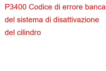 P3400 Codice di errore banca 1 del sistema di disattivazione del cilindro