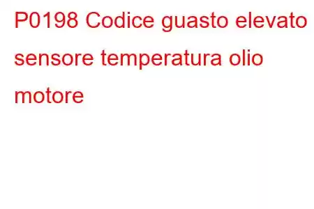 P0198 Codice guasto elevato sensore temperatura olio motore