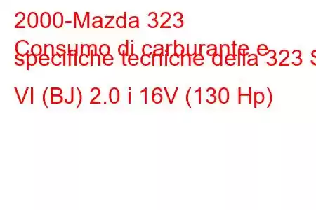 2000-Mazda 323
Consumo di carburante e specifiche tecniche della 323 S VI (BJ) 2.0 i 16V (130 Hp)