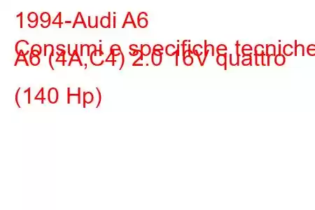 1994-Audi A6
Consumi e specifiche tecniche A6 (4A,C4) 2.0 16V quattro (140 Hp)